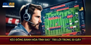 Kèo đồng banh hòa tính sao - trả lời trong 30 giây