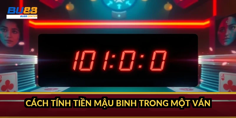 Cách tính tiền Mậu Binh trong một ván
