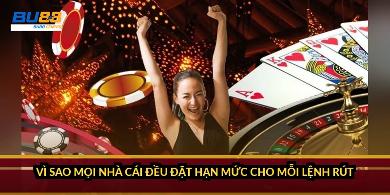 Hạn mức rút tiền BU88: giới hạn tối thiểu, tối đa và quy định VIP Vì sao mọi nhà cái đều đặt hạn mức cho mỗi lệnh rút?