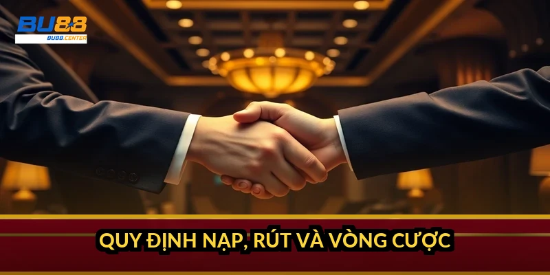 Điều khoản và điều kiện BU88: quy định chính thức người chơi cần tuân thủ Quy định nạp, rút và vòng cược