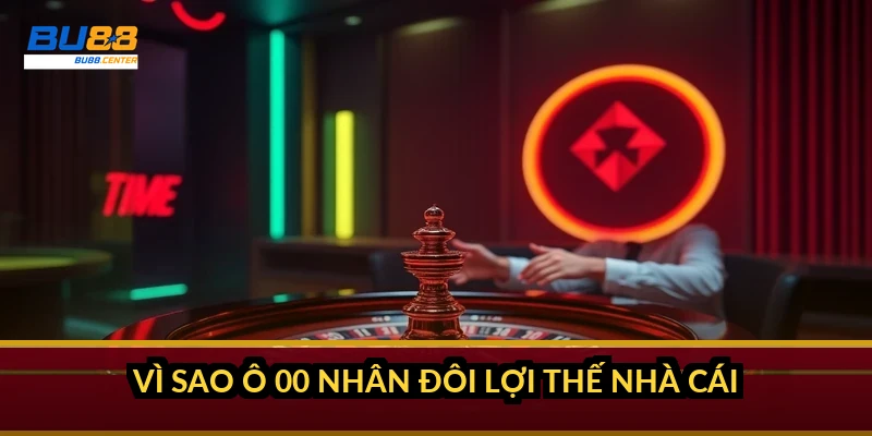 Vì sao ô 00 nhân đôi lợi thế nhà cái