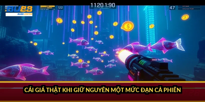 Cách chọn đạn theo loại cá: bắn trúng mức, không phí một viên xu Cái giá thật khi giữ nguyên một mức đạn cả phiên