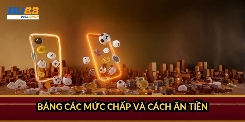 Bảng các mức chấp và cách ăn tiền