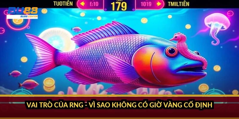 Vai trò của RNG - vì sao không có giờ vàng cố định