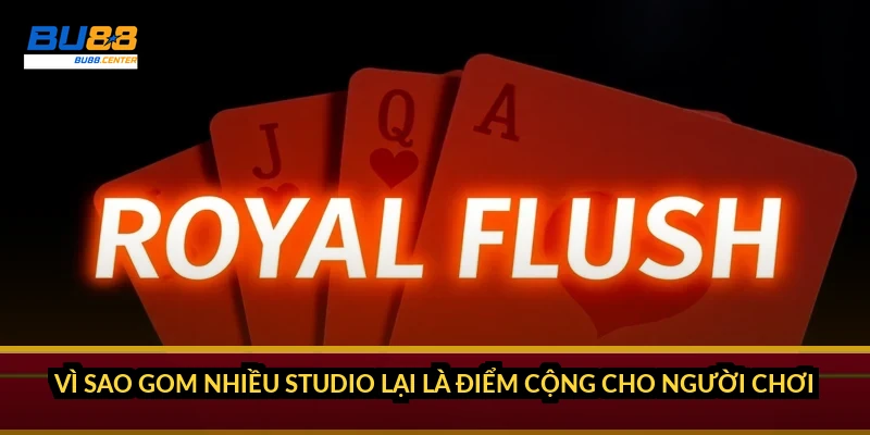 Vì sao gom nhiều studio lại là điểm cộng cho người chơi?