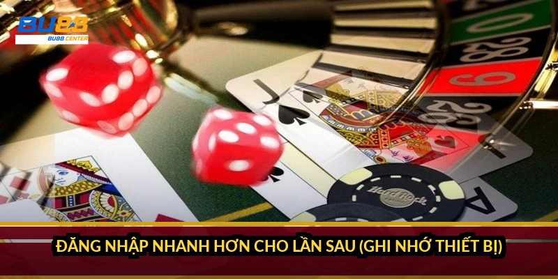 Đăng nhập BU88 chuẩn từng bước trên web và app 2026 Đăng nhập nhanh hơn cho lần sau (ghi nhớ thiết bị)