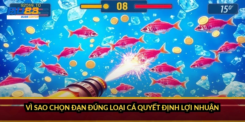 Vì sao chọn đạn đúng loại cá quyết định lợi nhuận?