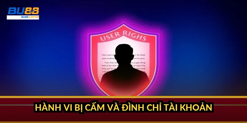 Điều khoản và điều kiện BU88: quy định chính thức người chơi cần tuân thủ Hành vi bị cấm và đình chỉ tài khoản