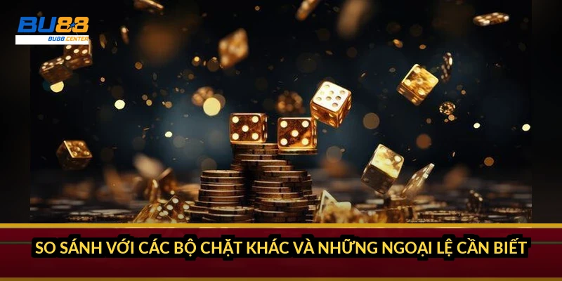 So sánh với các bộ chặt khác và những ngoại lệ cần biết
