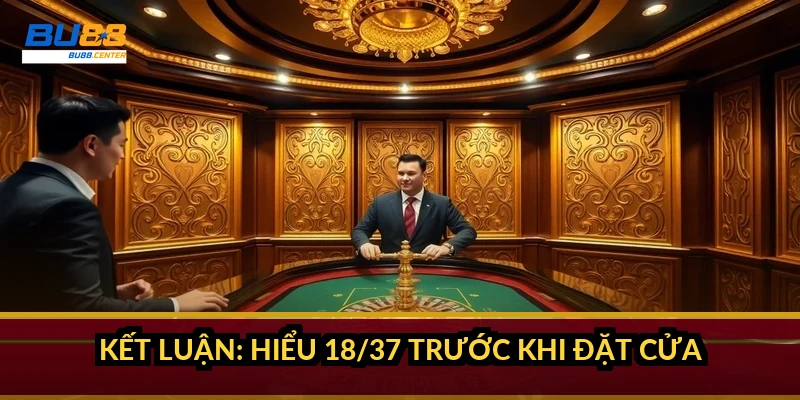 Kết luận: hiểu 18/37 trước khi đặt cửa