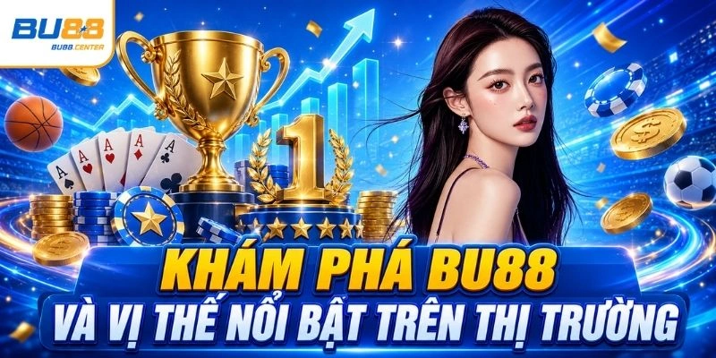 BU88 🎖️ Link Vào Trang Chủ BU88 Chính Thức Mới 2026 Khám phá BU88 và vị thế nổi bật trên thị trường